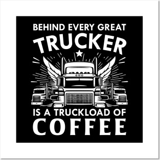 Behind Every Trucker is a truckload of Coffee Posters and Art